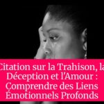 Citation sur la Trahison, la Déception et l'Amour : Comprendre des Liens Émotionnels Profonds