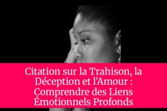 Citation sur la Trahison, la Déception et l'Amour : Comprendre des Liens Émotionnels Profonds