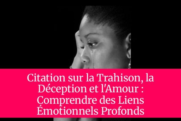 Citation sur la Trahison, la Déception et l'Amour : Comprendre des Liens Émotionnels Profonds