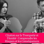 Citation sur la Tromperie et l'Amitié : Comprendre les Risques et les Conséquences