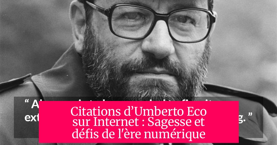 Citations d’Umberto Eco sur Internet : Sagesse et défis de l'ère numérique