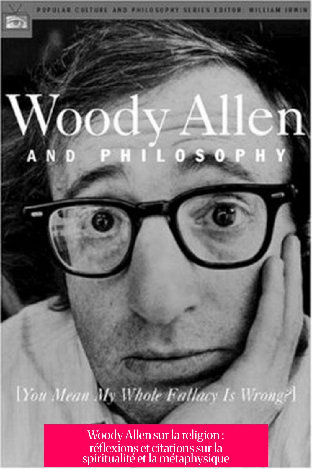 Woody Allen sur la religion : réflexions et citations sur la spiritualité et la métaphysique
