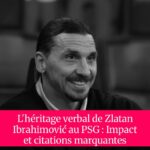 L'héritage verbal de Zlatan Ibrahimović au PSG : Impact et citations marquantes