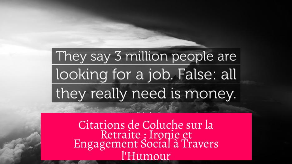 Citations de Coluche sur la Retraite : Ironie et Engagement Social à Travers l'Humour