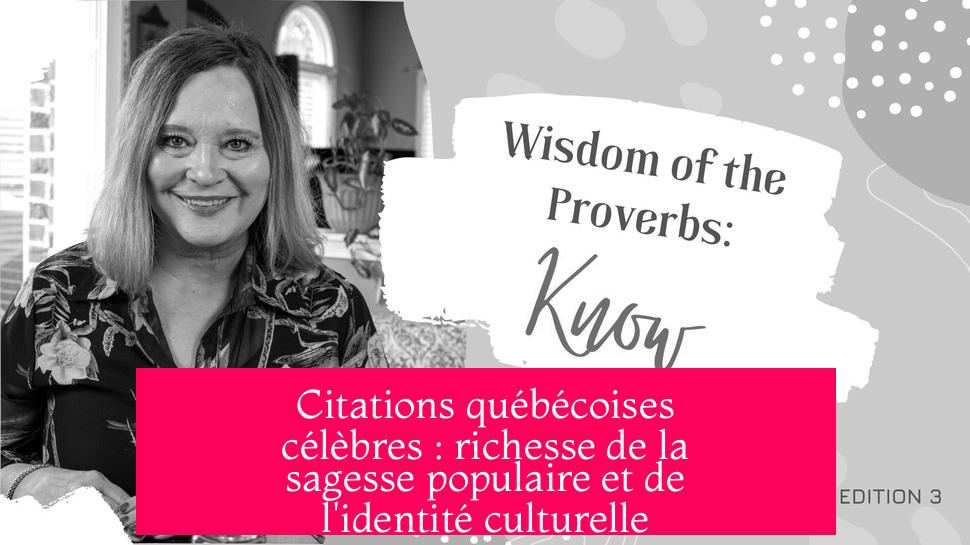 Citations québécoises célèbres : richesse de la sagesse populaire et de l'identité culturelle