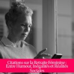 Citations sur la Retraite Féminine : Entre Humour, Inégalités et Réalités Sociales