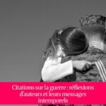 Citations sur la guerre : réflexions d'auteurs et leurs messages intemporels