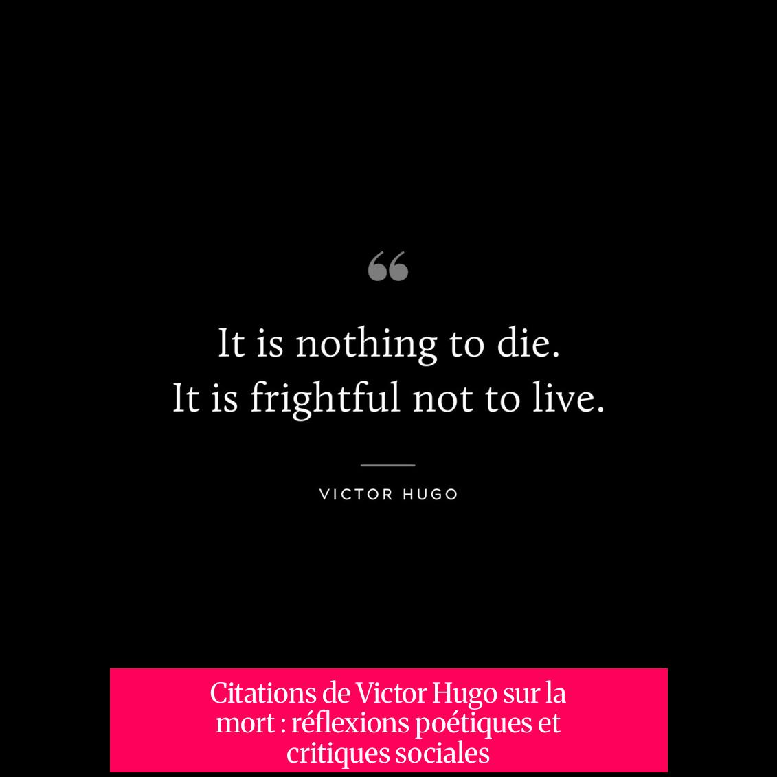 Citations de Victor Hugo sur la mort : réflexions poétiques et critiques sociales