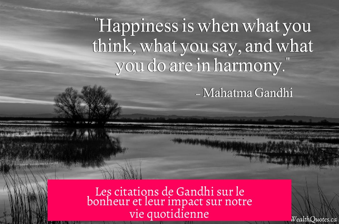 Les citations de Gandhi sur le bonheur et leur impact sur notre vie quotidienne