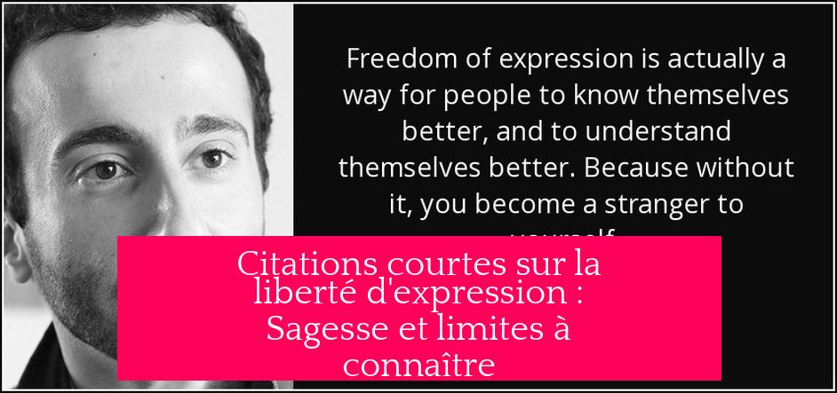 Citations courtes sur la liberté d'expression : Sagesse et limites à connaître