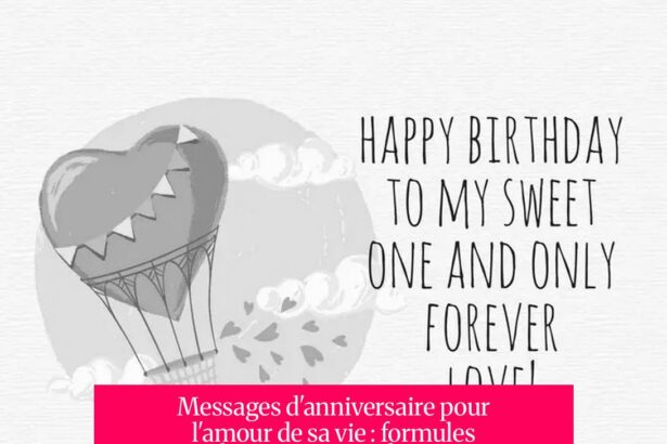 Messages d'anniversaire pour l'amour de sa vie : formules touchantes et conseils pour un moment inoubliable