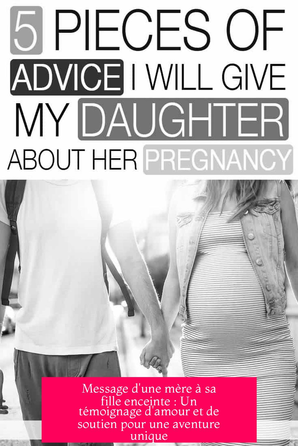 Message d'une mère à sa fille enceinte : Un témoignage d'amour et de soutien pour une aventure unique