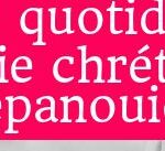 Pensée du jour : Nourrir sa foi au quotidien pour une vie chrétienne épanouie