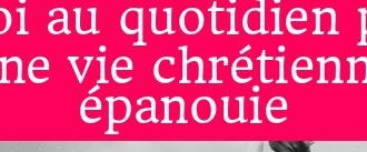 Pensée du jour : Nourrir sa foi au quotidien pour une vie chrétienne épanouie