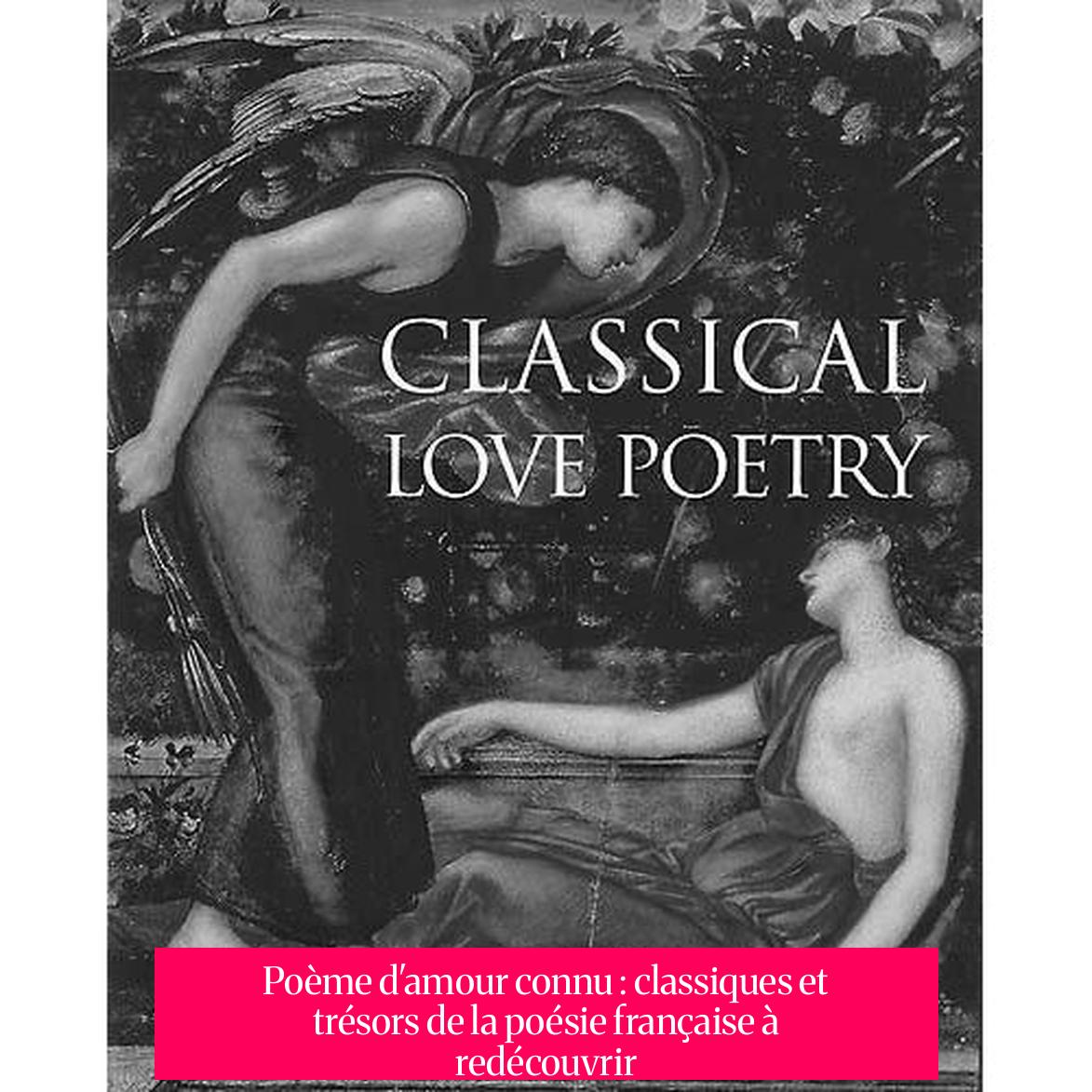 Poème d'amour connu : classiques et trésors de la poésie française à redécouvrir