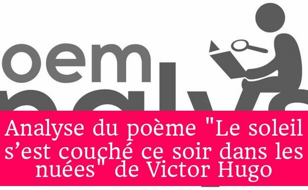 Analyse du poème "Le soleil s’est couché ce soir dans les nuées" de Victor Hugo