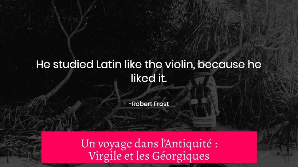 Un voyage dans l’Antiquité : Virgile et les Géorgiques