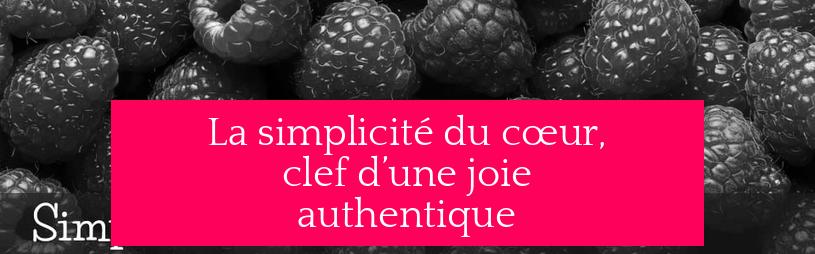 La simplicité du cœur, clef d’une joie authentique
