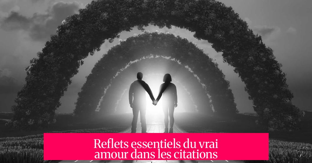 Reflets essentiels du vrai amour dans les citations