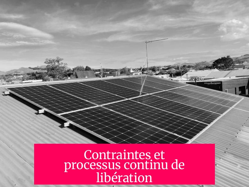 Contraintes et processus continu de libération