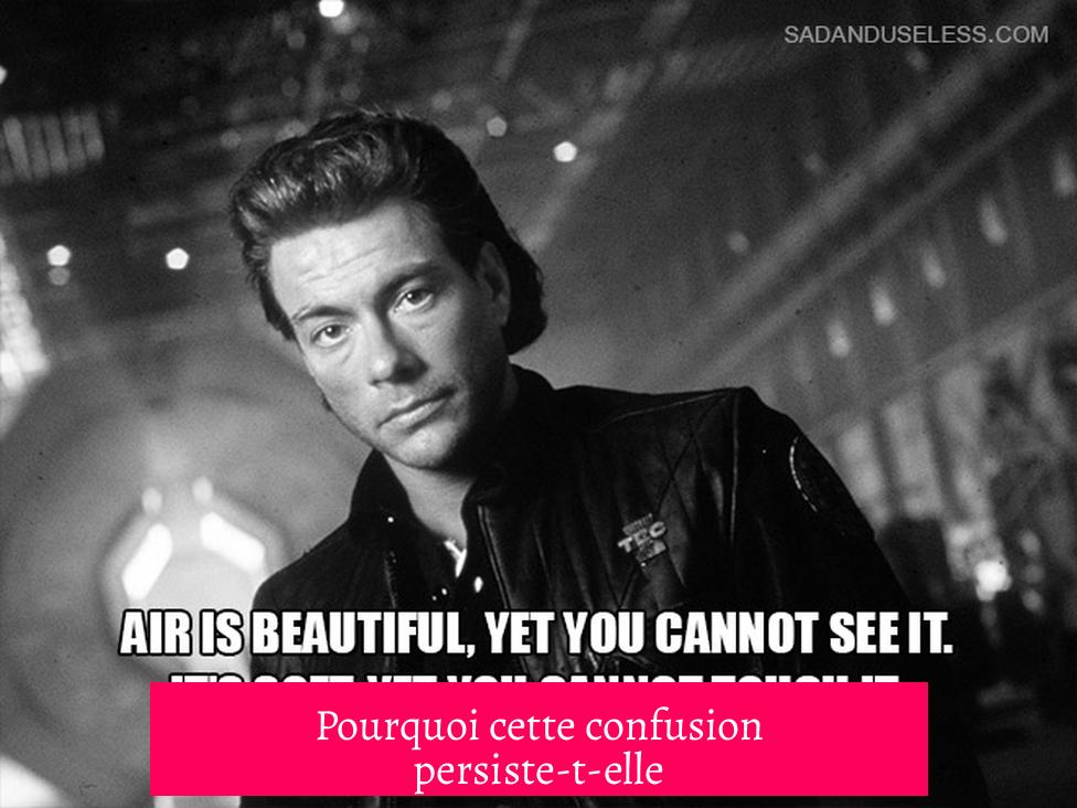 Pourquoi cette confusion persiste-t-elle ?