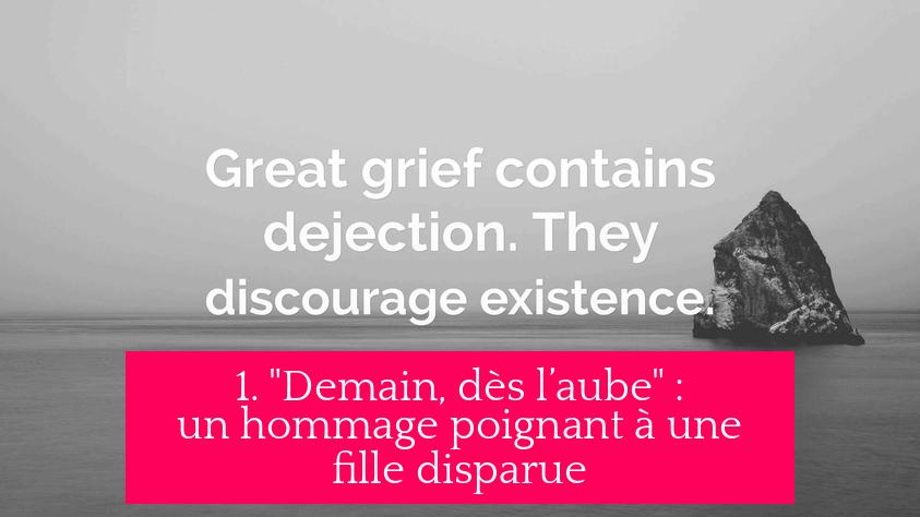1. "Demain, dès l’aube" : un hommage poignant à une fille disparue