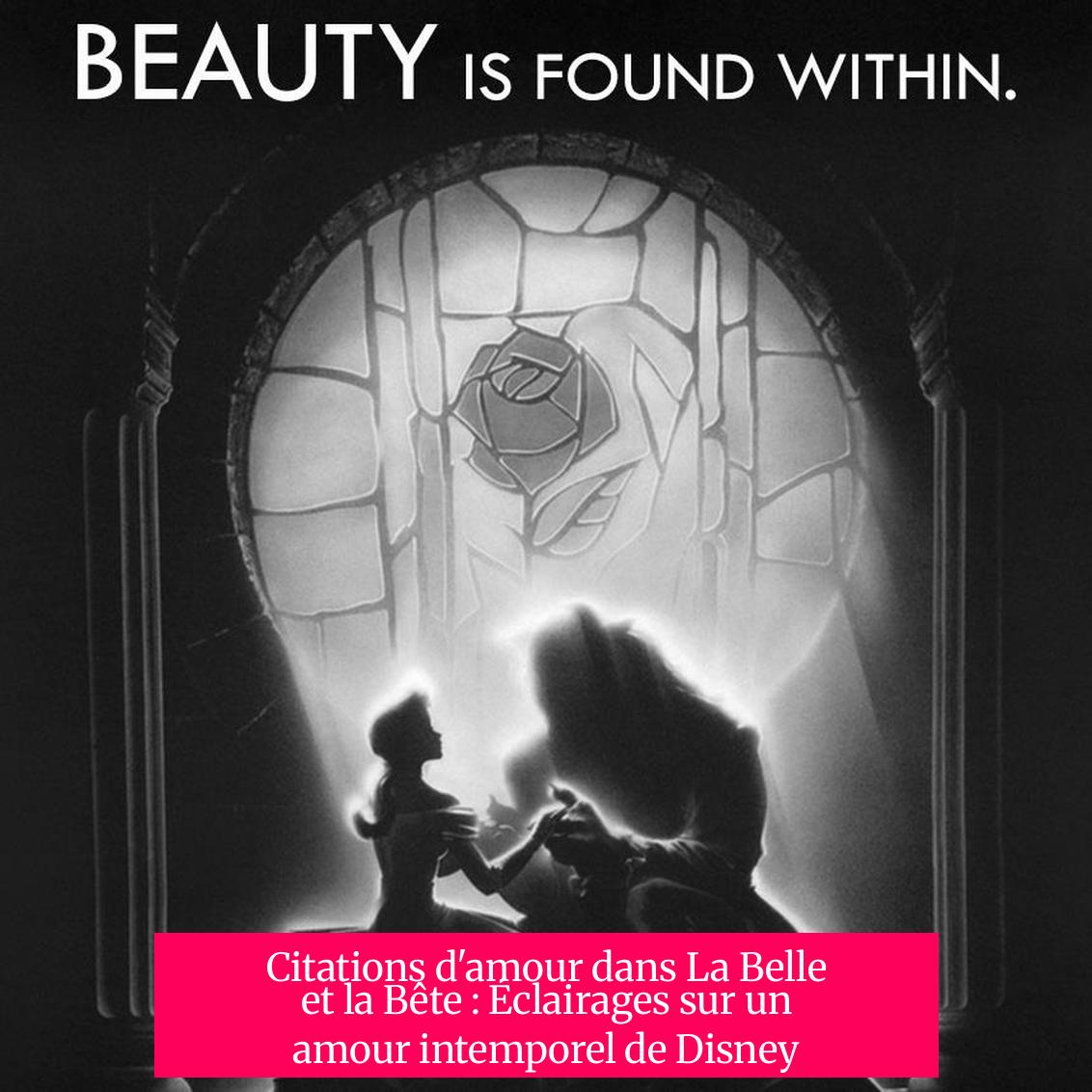 Citations d'amour dans La Belle et la Bête : Éclairages sur un amour intemporel de Disney