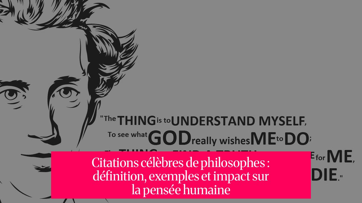 Citations célèbres de philosophes : définition, exemples et impact sur la pensée humaine