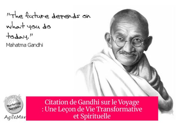 Citation de Gandhi sur le Voyage : Une Leçon de Vie Transformative et Spirituelle