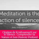 Citation de Krishnamurti sur le Silence : Comprendre Sa Nature et Son Pouvoir Profond