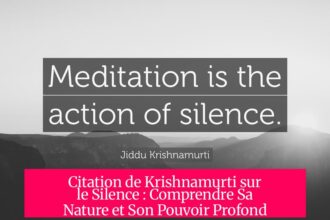 Citation de Krishnamurti sur le Silence : Comprendre Sa Nature et Son Pouvoir Profond