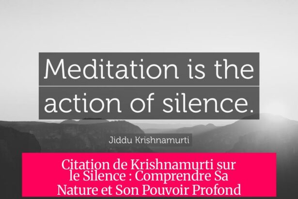 Citation de Krishnamurti sur le Silence : Comprendre Sa Nature et Son Pouvoir Profond