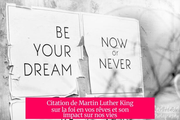 Citation de Martin Luther King sur la foi en vos rêves et son impact sur nos vies