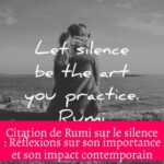 Citation de Rumi sur le silence : Réflexions sur son importance et son impact contemporain