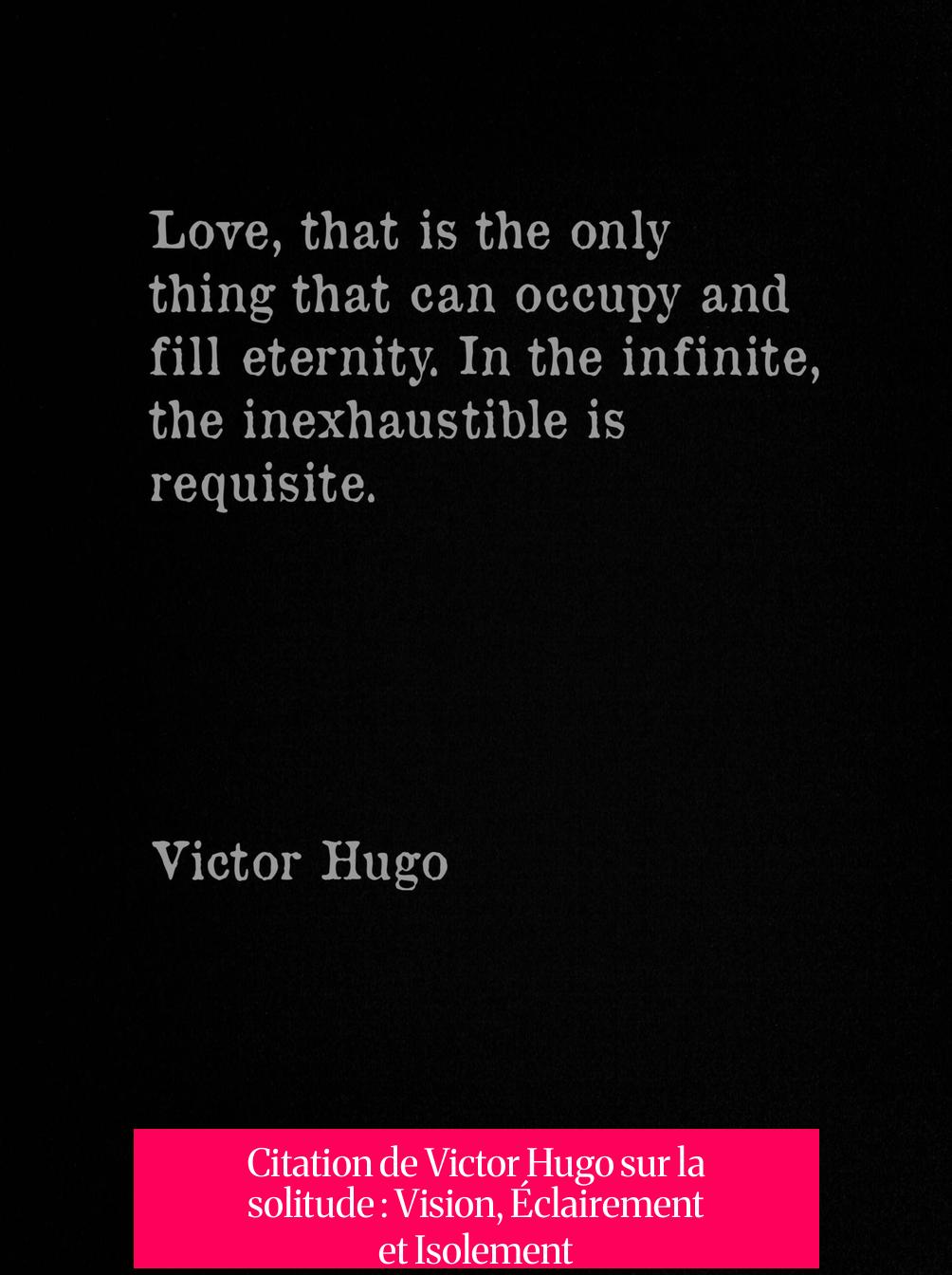 Citation de Victor Hugo sur la solitude : Vision, Éclairement et Isolement