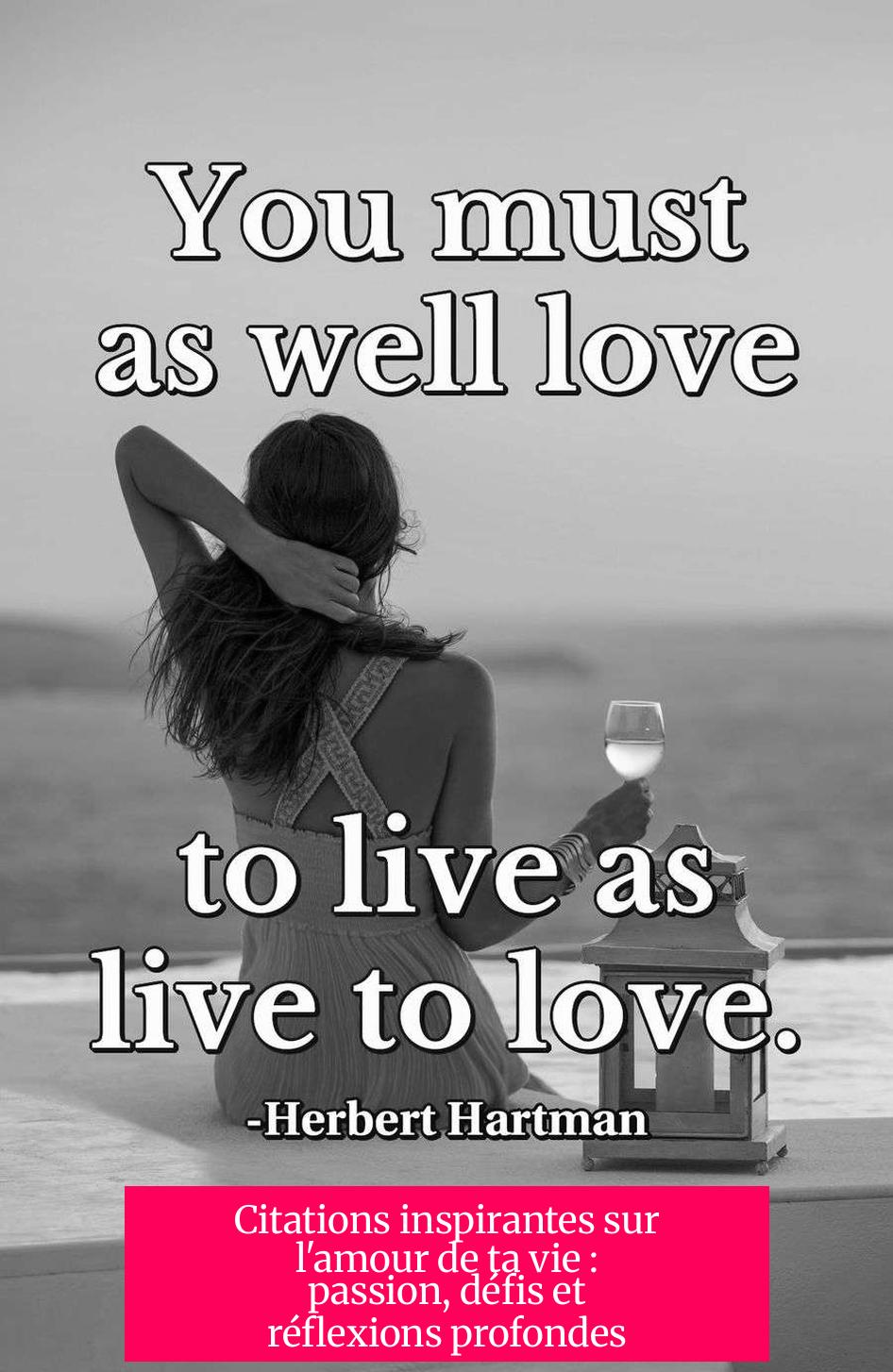 Citations inspirantes sur l'amour de ta vie : passion, défis et réflexions profondes