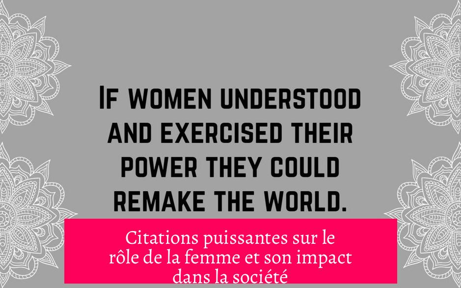 Citations puissantes sur le rôle de la femme et son impact dans la société