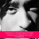 Trahison et Amitié dans le Rap : Citations et Réalités du Lien Complexe