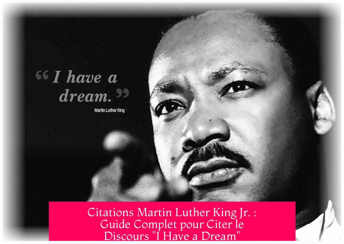 Citations Martin Luther King Jr. : Guide Complet pour Citer le Discours "I Have a Dream"