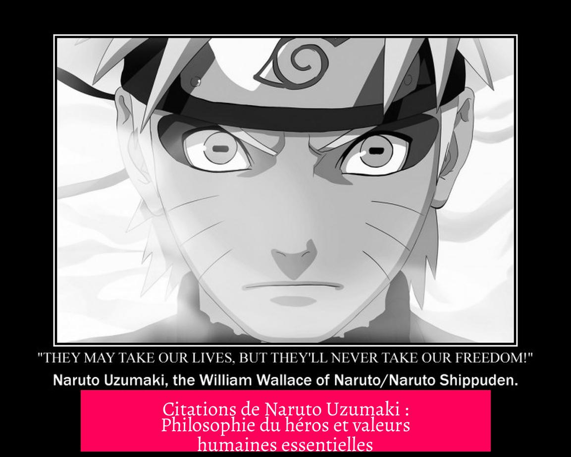Citations de Naruto Uzumaki : Philosophie du héros et valeurs humaines essentielles