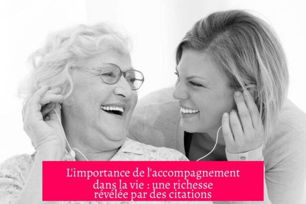 L'importance de l'accompagnement dans la vie : une richesse révélée par des citations