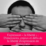Expression « la liberté » : Dimensions, enjeux et défis de la liberté d'expression en démocratie