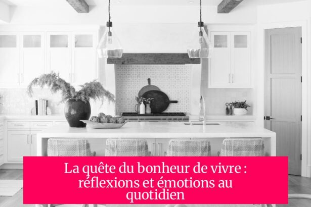 La quête du bonheur de vivre : réflexions et émotions au quotidien