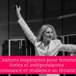 Citations inspirantes pour femmes fortes et indépendantes : puissance et résilience au féminin