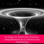 Le temps est relatif selon Einstein : compréhension de la citation et ses implications