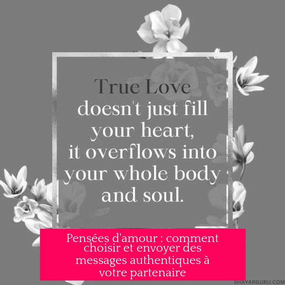Pensées d'amour : comment choisir et envoyer des messages authentiques à votre partenaire