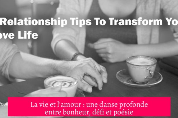 La vie et l'amour : une danse profonde entre bonheur, défi et poésie