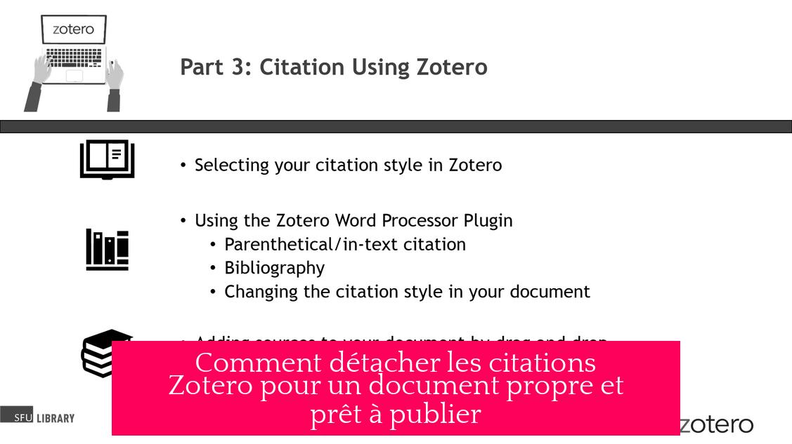 Comment détacher les citations Zotero pour un document propre et prêt à publier