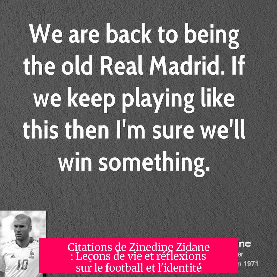 Citations de Zinedine Zidane : Leçons de vie et réflexions sur le football et l'identité